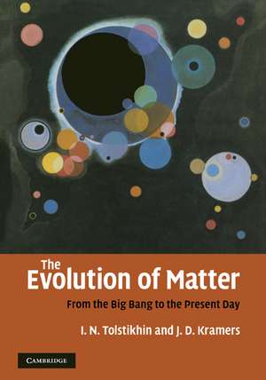 The Evolution of Matter: From the Big Bang to the Present Day de Igor Tolstikhin