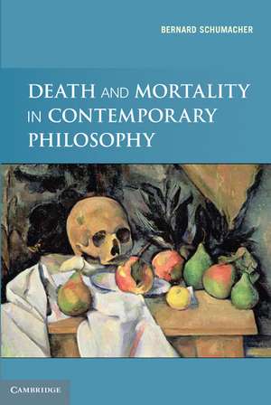 Death and Mortality in Contemporary Philosophy de Bernard N. Schumacher