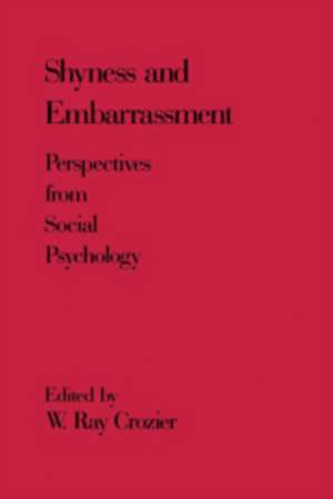 Shyness and Embarrassment: Perspectives from Social Psychology de W. Ray Crozier