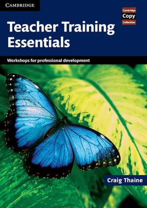 Teacher Training Essentials: Workshops for Professional Development de Craig Thaine