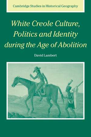 White Creole Culture, Politics and Identity during the Age of Abolition de David Lambert