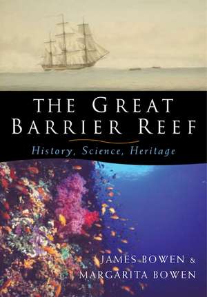 The Great Barrier Reef: History, Science, Heritage de James Bowen