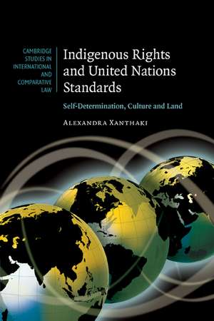 Indigenous Rights and United Nations Standards: Self-Determination, Culture and Land de Alexandra Xanthaki