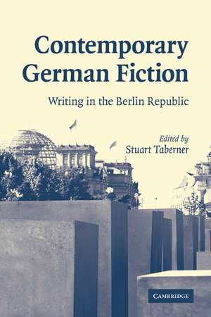 Contemporary German Fiction: Writing in the Berlin Republic de Stuart Taberner