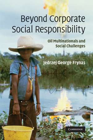 Beyond Corporate Social Responsibility: Oil Multinationals and Social Challenges de Jedrzej George Frynas