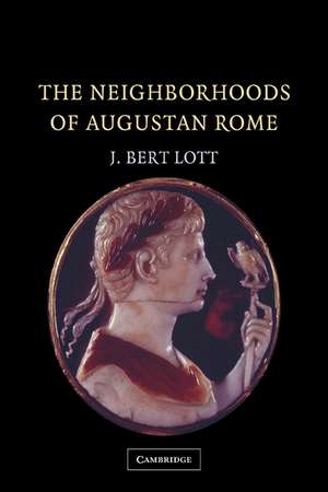 The Neighborhoods of Augustan Rome de J. Bert Lott