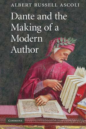 Dante and the Making of a Modern Author de Albert Russell Ascoli