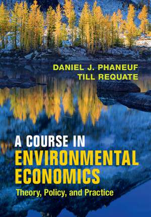 A Course in Environmental Economics: Theory, Policy, and Practice de Daniel J. Phaneuf