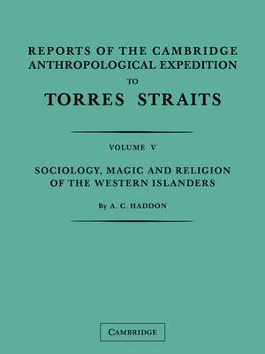 Reports of the Cambridge Anthropological Expedition to Torres Straits: Volume 5, Sociology, Magic and Religion of the Western Islanders de A. C. Haddon