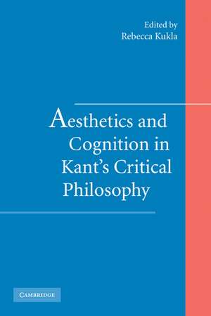 Aesthetics and Cognition in Kant's Critical Philosophy de Rebecca Kukla