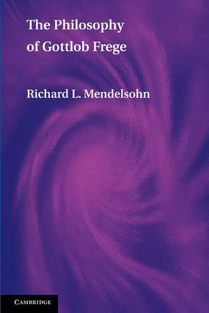 The Philosophy of Gottlob Frege de Richard L. Mendelsohn