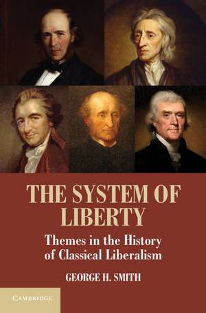 The System of Liberty: Themes in the History of Classical Liberalism de George H. Smith