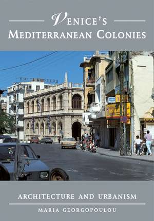 Venice's Mediterranean Colonies: Architecture and Urbanism de Maria Georgopoulou