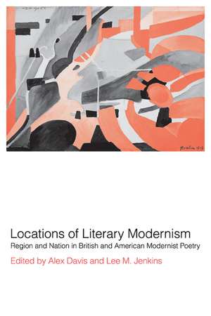 Locations of Literary Modernism: Region and Nation in British and American Modernist Poetry de Alex Davis