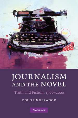 Journalism and the Novel: Truth and Fiction, 1700–2000 de Doug Underwood