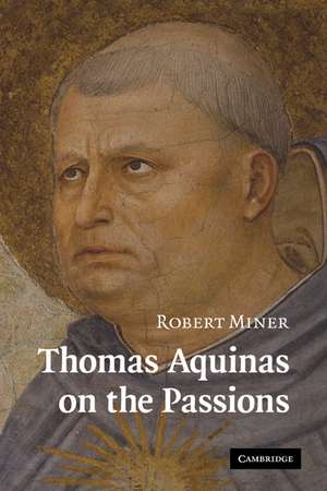 Thomas Aquinas on the Passions: A Study of Summa Theologiae, 1a2ae 22–48 de Robert Miner