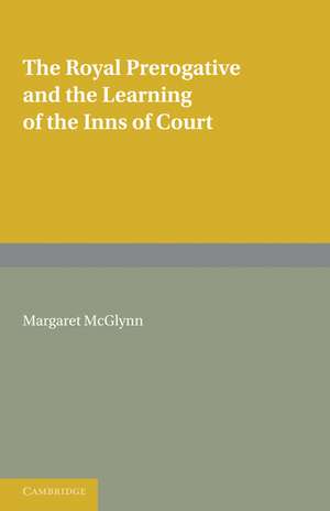 The Royal Prerogative and the Learning of the Inns of Court de Margaret McGlynn