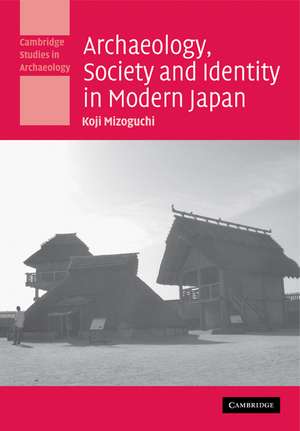 Archaeology, Society and Identity in Modern Japan de Koji Mizoguchi