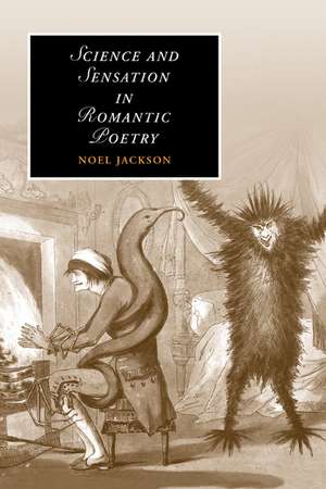 Science and Sensation in Romantic Poetry de Noel Jackson