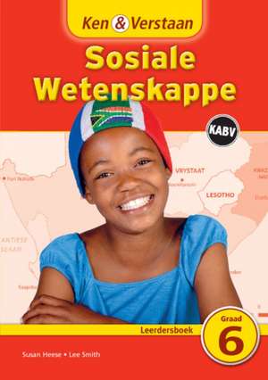 Ken & Verstaan Sosiale Wetenskappe Leerdersboek Graad 6 de Susan Heese