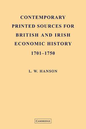 Contemporary Printed Sources for British and Irish Economic History 1701–1750 de L. W. Hanson