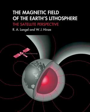 The Magnetic Field of the Earth's Lithosphere: The Satellite Perspective de R. A. Langel