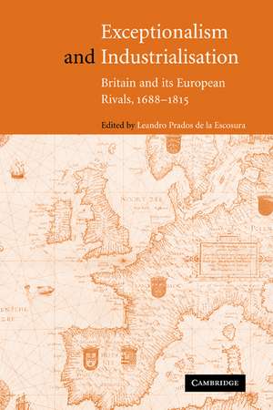 Exceptionalism and Industrialisation: Britain and its European Rivals, 1688–1815 de Leandro Prados de la Escosura