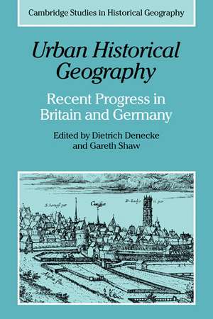 Urban Historical Geography: Recent Progress in Britain and Germany de Dietrich Denecke