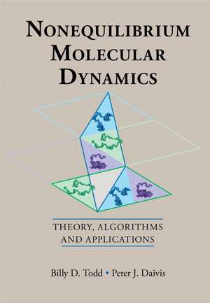 Nonequilibrium Molecular Dynamics: Theory, Algorithms and Applications de Billy D. Todd