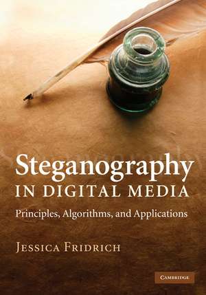 Steganography in Digital Media: Principles, Algorithms, and Applications de Jessica Fridrich