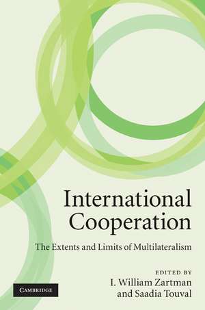 International Cooperation: The Extents and Limits of Multilateralism de I. William Zartman