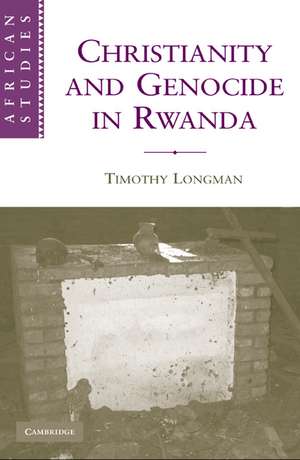 Christianity and Genocide in Rwanda de Timothy Longman