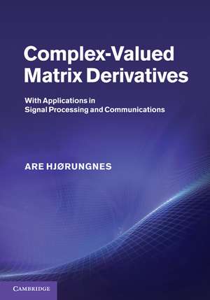 Complex-Valued Matrix Derivatives: With Applications in Signal Processing and Communications de Are Hjørungnes