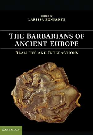 The Barbarians of Ancient Europe: Realities and Interactions de Larissa Bonfante