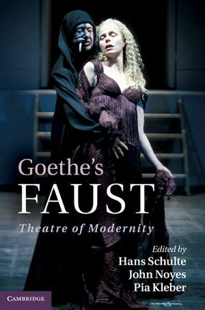 Goethe's Faust: Theatre of Modernity de Hans Schulte