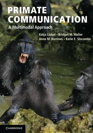 Primate Communication: A Multimodal Approach de Katja Liebal