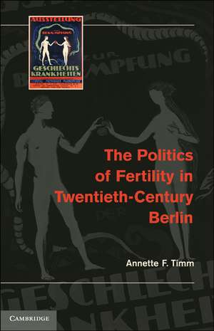 The Politics of Fertility in Twentieth-Century Berlin de Annette F. Timm