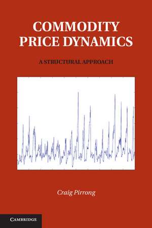 Commodity Price Dynamics: A Structural Approach de Craig Pirrong