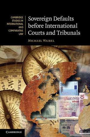 Sovereign Defaults before International Courts and Tribunals de Michael Waibel