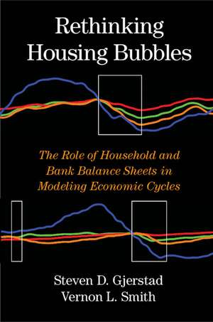 Rethinking Housing Bubbles: The Role of Household and Bank Balance Sheets in Modeling Economic Cycles de Steven D. Gjerstad