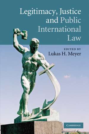 Legitimacy, Justice and Public International Law de Lukas H. Meyer