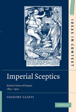 Imperial Sceptics: British Critics of Empire, 1850–1920 de Gregory Claeys