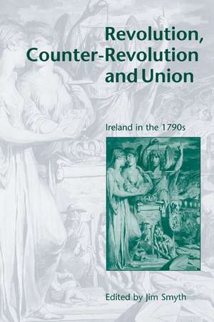 Revolution, Counter-Revolution and Union: Ireland in the 1790s de Jim Smyth