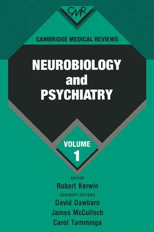 Cambridge Medical Reviews: Neurobiology and Psychiatry: Volume 1 de Robert Kerwin