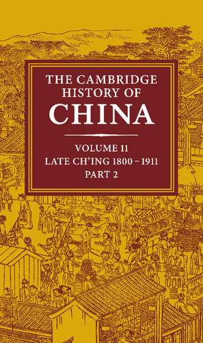 The Cambridge History of China: Volume 11, Late Ch'ing, 1800–1911, Part 2 de John K. Fairbank