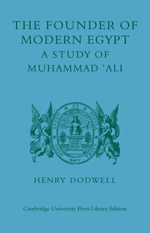 The Founder of Modern Egypt: A Study of Muhammad 'Ali de Henry Dodwell