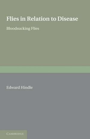 Flies in Relation to Disease: Bloodsucking Flies de Edward Hindle