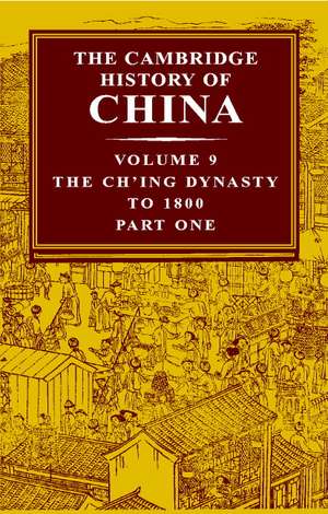 The Cambridge History of China: Volume 9, Part 1, The Ch'ing Empire to 1800 de Willard J. Peterson