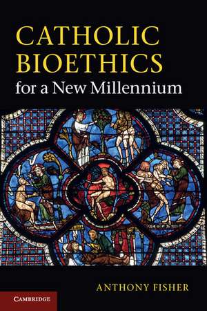 Catholic Bioethics for a New Millennium de Anthony Fisher