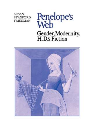 Penelope's Web: Gender, Modernity, H. D.'s Fiction de Susan Stanford Friedman